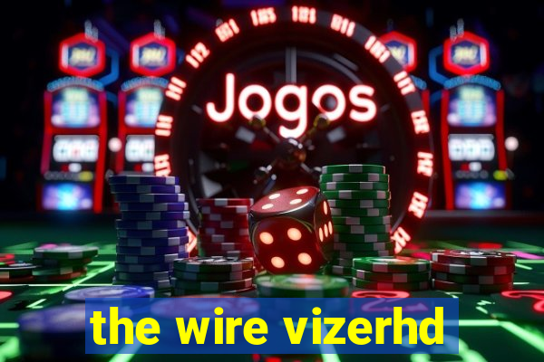 the wire vizerhd